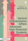 Vertical Differentiation for Gifted, Advanced, and High-Potential Students : 25 Strategies to Stretch Student Thinking - Book