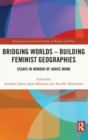 Bridging Worlds - Building Feminist Geographies : Essays in Honour of Janice Monk - Book