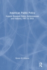 American Public Policy : Federal Domestic Policy Achievements and Failures, 1901 to 2022 - Book