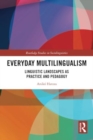 Everyday Multilingualism : Linguistic Landscapes as Practice and Pedagogy - Book
