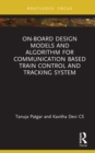 On-Board Design Models and Algorithm for Communication Based Train Control and Tracking System - Book
