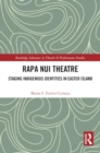 Rapa Nui Theatre : Staging Indigenous Identities in Easter Island - Book