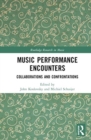 Music Performance Encounters : Collaborations and Confrontations - Book