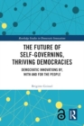The Future of Self-Governing, Thriving Democracies : Democratic Innovations By, With and For the People - Book
