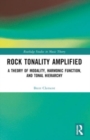 Rock Tonality Amplified : A Theory of Modality, Harmonic Function, and Tonal Hierarchy - Book