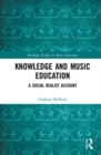 Knowledge and Music Education : A Social Realist Account - Book