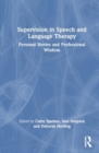 Supervision in Speech and Language Therapy : Personal Stories and Professional Wisdom - Book