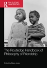 The Routledge Handbook of Philosophy of Friendship - Book