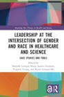 Leadership at the Intersection of Gender and Race in Healthcare and Science : Case Studies and Tools - Book