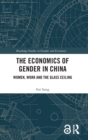 The Economics of Gender in China : Women, Work and the Glass Ceiling - Book