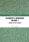 Schubert's Workshop: Volume 1 : Towards an Early Maturity - Book