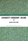 Schubert's Workshop: Volume 2 : Mastery and Beyond - Book