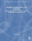 Kallitype, Vandyke Brown, and Argyrotype : A Step-by-Step Manual of Iron-Silver Processes Highlighting Contemporary Artists - Book