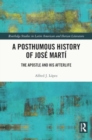 A Posthumous History of Jose Marti : The Apostle and his Afterlife - Book