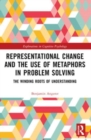 Representational Change and the Use of Metaphors in Problem Solving : The Winding Roots of Understanding - Book