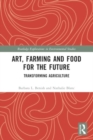 Art, Farming and Food for the Future : Transforming Agriculture - Book