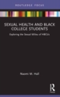 Sexual Health and Black College Students : Exploring the Sexual Milieu of HBCUs - Book