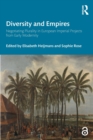 Diversity and Empires : Negotiating Plurality in European Imperial Projects from Early Modernity - Book