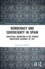 Democracy and Sovereignty in Spain : Conceptual Innovation in the Spanish Constituent Assembly of 1931 - Book