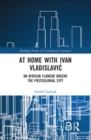 At Home with Ivan Vladislavic : An African Flaneur Greens the Postcolonial City - Book