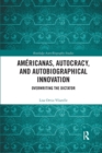 Americanas, Autocracy, and Autobiographical Innovation : Overwriting the Dictator - Book