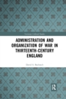 Administration and Organization of War in Thirteenth-Century England - Book