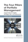 The Four Pillars of Portfolio Management : Organizational Agility, Strategy, Risk, and Resources - Book