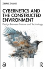 Cybernetics and the Constructed Environment : Design Between Nature and Technology - Book