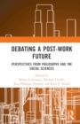 Debating a Post-Work Future : Perspectives from Philosophy and the Social Sciences - Book