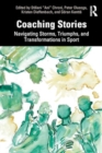 Coaching Stories : Navigating Storms, Triumphs, and Transformations in Sport - Book