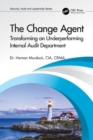 The Change Agent : Transforming an Underperforming Internal Audit Department - Book