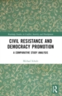 Civil Resistance and Democracy Promotion : A Comparative Study Analysis - Book