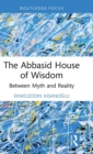 The Abbasid House of Wisdom : Between Myth and Reality - Book