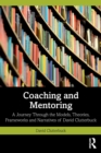 Coaching and Mentoring : A Journey Through the Models, Theories, Frameworks and Narratives of David Clutterbuck - Book