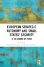 European Strategic Autonomy and Small States' Security : In the Shadow of Power - Book