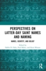 Perspectives on Latter-day Saint Names and Naming : Names, Identity, and Belief - Book