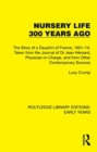 Nursery Life 300 Years Ago : The Story of a Dauphin of France, 1601–10. Taken from the Journal of Dr Jean Heroard, Physician-in-Charge, and from Other Contemporary Sources - Book