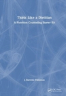 Think Like a Dietitian : A Nutrition Counseling Starter Kit - Book