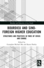 Bourdieu and Sino–Foreign Higher Education : Structures and Practices in Times of Crisis and Change - Book