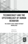 Technocracy and the Epistemology of Human Behavior : The Debate over Power Without Knowledge - Book