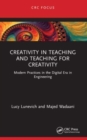 Creativity in Teaching and Teaching for Creativity : Modern Practices in the Digital Era in Engineering - Book