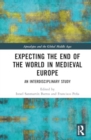 Expecting the End of the World in Medieval Europe : An Interdisciplinary Study - Book