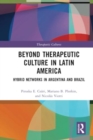 Beyond Therapeutic Culture in Latin America : Hybrid Networks in Argentina and Brazil - Book