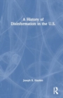 A History of Disinformation in the U.S. - Book