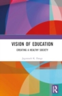 Vision of Education : Creating a Healthy Society - Book