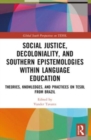 Social Justice, Decoloniality, and Southern Epistemologies within Language Education : Theories, Knowledges, and Practices on TESOL from Brazil - Book