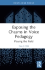 Exposing the Chasms in Voice Pedagogy : Playing the Field - Book