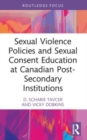 Sexual Violence Policies and Sexual Consent Education at Canadian Post-Secondary Institutions - Book