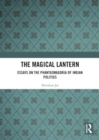 The Magical Lantern : Essays on the Phantasmagoria of Indian Politics - Book