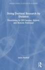 Doing Doctoral Research at a Distance : Flourishing In Off-Campus, Hybrid, and Remote Pathways - Book